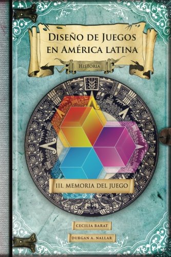 Memoria del juego: Historia: Volume 3 (Diseño de juegos en América latina)