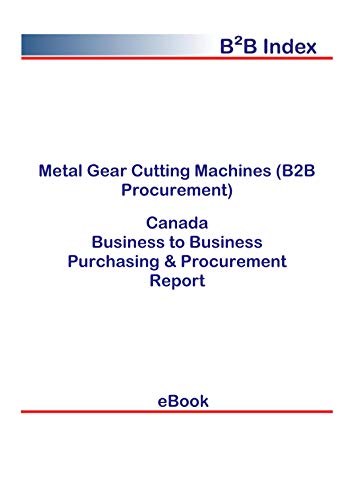 Metal Gear Cutting Machines (B2B Procurement) in Canada: B2B Purchasing + Procurement Values (English Edition)