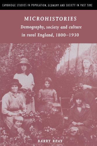Microhistories: Demography, Society and Culture in Rural England, 1800-1930 (Cambridge Studies in Population, Economy and Society in Past Time, Series Number 30)