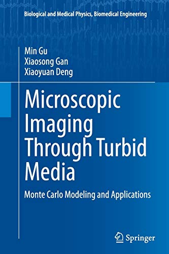 Microscopic Imaging Through Turbid Media: Monte Carlo Modeling and Applications (Biological and Medical Physics, Biomedical Engineering)