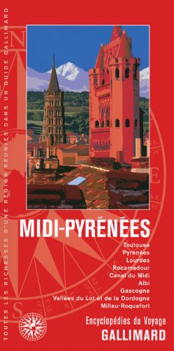 Midi-Pyrénées: Toulouse, Pyrénées, Lourdes, Rocamadour, Canal du Midi, Albi, Gascogne, Vallées du Lot et de la Dordogne, Millau-Roquefort (Encyclopédies du Voyage)