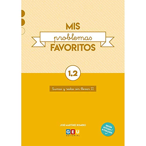 Mis problemas favoritos 1.2 / Editorial GEU / 1º Primaria / Mejora la resolución de problemas / Recomendado como repaso / Con actividades sencillas Mis problemas favoritos 1.2 / Editorial GEU / 1º Primaria / Mejora la resolución de problemas / Recomendado como repaso / Con actividades sencillas