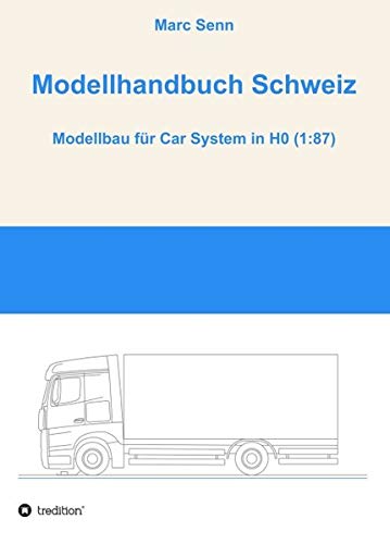 Modellhandbuch Schweiz: Modellbau für Car in H0 1:87