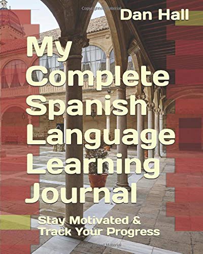 My Complete Spanish Language Learning Journal: Stay Motivated & Track Your Progress (English Version)