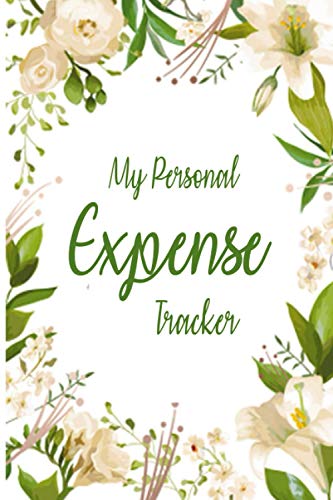 My Personal Expense Tracker: Easy Way To Keep Record Your Spending Bill Payment Daily, Weekly And Monthly Expense Tracker For Women For Small ... Expense Ledger Notebook | Floral Cover Desgin