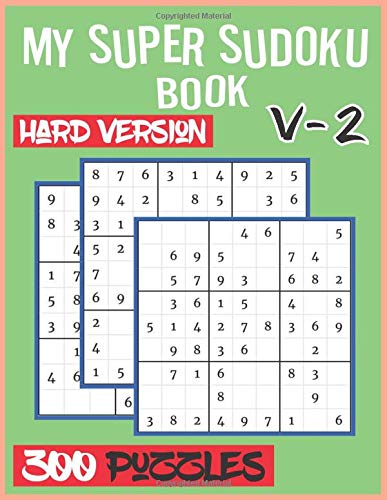 My Super Sudoku Book - Hard Version V-2 - 300 Puzzles: Hard Sudoku Puzzle Book for Adults with Solutions - Four Puzzle per Page