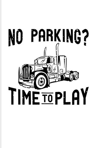 No Parking? Time To Play: 2021 Planner | Weekly & Monthly Pocket Calendar | 6x9 Softcover Organizer | Funny Trucker & Highway Gift