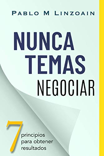 Nunca Temas Negociar: 7 principios para obtener resultados