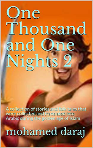 One Thousand and One Nights 2: A collection of stories and folk tales that were collected and translated into Arabic during the golden age of Islam (English Edition)
