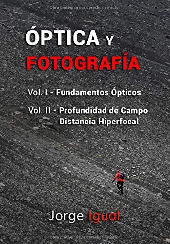 ÓPTICA Y FOTOGRAFÍA: VOL. I Fundamentos ópticos. VOL. II Profundidad de campo y distancia hiperfocal