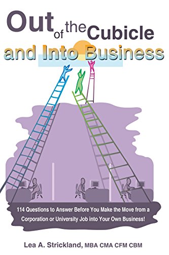 Out of the Cubicle and into Business: 114 Questions to Answer Before You Make the Move from a Corporation or University Job into Your Own Business! (English Edition)