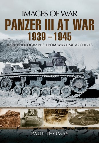 Panzer III at War 1939 - 1945: Rare Photographs from Wartime Archives (Images of War)
