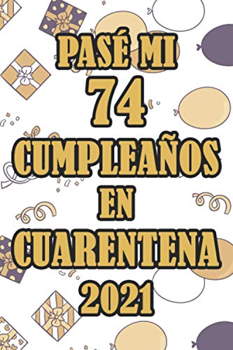Pasé Mi 74 Cumpleaños En Cuarentena 2021: Regalos de cumpleaños confinamiento 74 años para mujeres y hombres,Memorable Cuaderno De Notas, Regalo ... o Agenda o Diario 120 paginas 6 * 9 pulgadas
