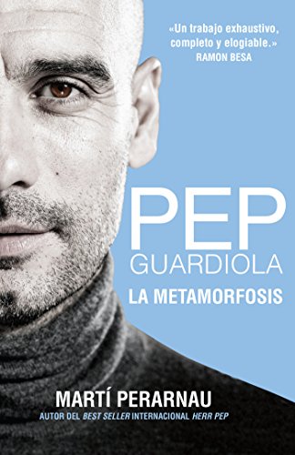 Pep Guardiola. La metamorfosis Pep Guardiola. La metamorfosis