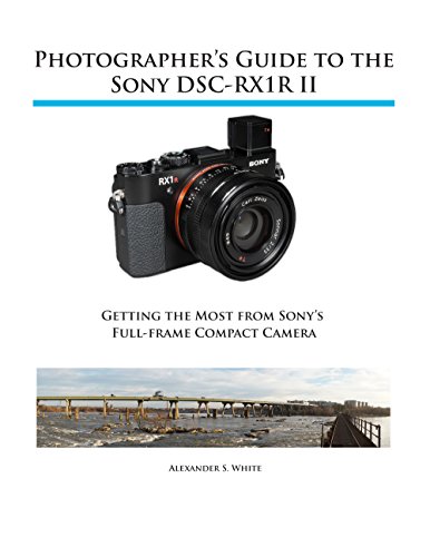 Photographer's Guide to the Sony DSC-RX1R II: Getting the Most from Sony's Full-frame Compact Camera (English Edition)