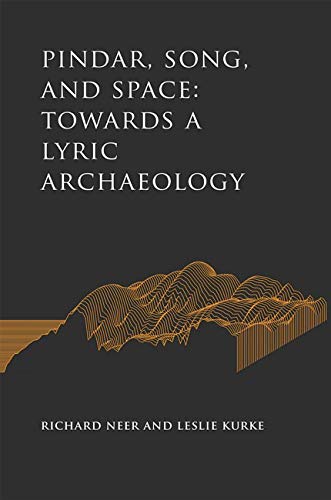 Pindar, Song, and Space: Towards a Lyric Archaeology (Cultural Histories of the Ancient World)