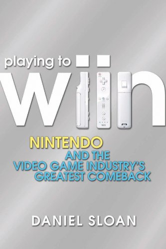 Playing to Wiin: Nintendo and the Video Game Industry's Greatest Comeback (English Edition)