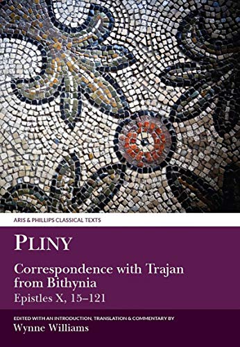 Pliny: Correspondence with Trajan from Bithynia: Epistles X, 15-121 (Aris and Phillips Classical Texts) (English Edition)