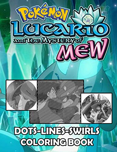 Pokemon Lucario And The Mystery Of Mew Dots Lines Swirls Coloring Book: Activity Color Puzzle Books For Adult Pokemon Lucario And The Mystery Of Mew