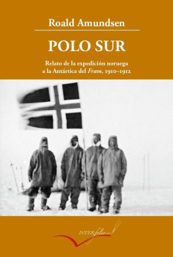 Polo Sur ampliado: Relato de la expedición noruega a la Antártica del Fram, 1910-1912: 13 (Leer y viajar)