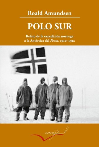 Polo Sur ampliado: Relato de la expedición noruega a la Antártica del Fram, 1910-1912: 13 (Leer y viajar) Polo Sur ampliado: Relato de la expedición noruega a la Antártica del Fram, 1910-1912: 13 (Leer y viajar)