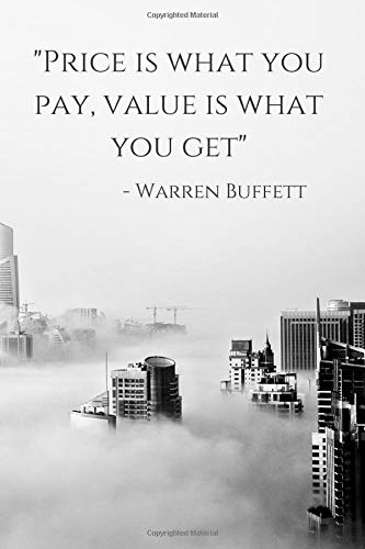 Price Is What You Pay, Value Is What You Get: Warren Buffett Motivational Quote Notebook/Journal/Diary For Aspiring Entrepreneurs and Investors. 6x9 Inches A5 60 Lined Pages