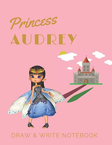 Princess Audrey: Personalized with Name Draw & Write Notebook for Little Girls / with Picture Space and Dashed Mid-line: 43 (Fairy Princess)