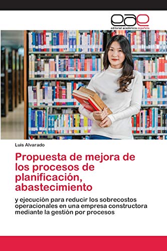 Propuesta de mejora de los procesos de planificación, abastecimiento: y ejecución para reducir los sobrecostos operacionales en una empresa constructora mediante la gestión por procesos Propuesta de mejora de los procesos de planificación, abastecimiento: y ejecución para reducir los sobrecostos operacionales en una empresa constructora mediante la gestión por procesos