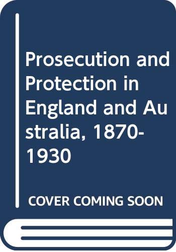 Prosecution and Protection in England and Australia, 1870-1930