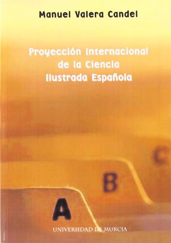Proyección Internacional de la Ciencia Ilustrada Española: Catálogo de la produccion cientifica española publicada en el extranjero 1751-1830