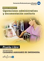 Pruebas Libres Para La Obtención Del Título De Técnico De Cuidados Auxiliares De Enfermería: Operaciones Administrativas Y Documentación Sanitaria. ... Auxiliar... (Pp - Practico Profesional)