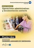 Pruebas Libres Para La Obtención Del Título De Técnico De Cuidados Auxiliares De Enfermería: Operaciones Administrativas Y Documentación Sanitaria. ... Auxiliar... (Pp - Practico Profesional) Pruebas Libres Para La Obtención Del Título De Técnico De Cuidados Auxiliares De Enfermería: Operaciones Administrativas Y Documentación Sanitaria. ... Auxiliar... (Pp - Practico Profesional)