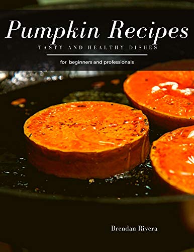 Pumpkin Recipes: Tasty and Healthy dishes (English Edition)