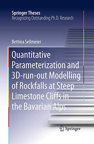 Quantitative Parameterization and 3D‐run‐out Modelling of Rockfalls at Steep Limestone Cliffs in the Bavarian Alps (Springer Theses)