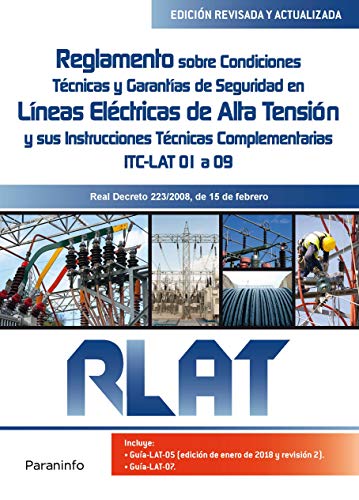 RLAT. Reglamento sobre Condiciones Técnicas y Garantías de Seguridad en Líneas Eléctricas de Alta Tensión y sus Instrucciones Técnicas Complementarias ITC LAT 01 a 09