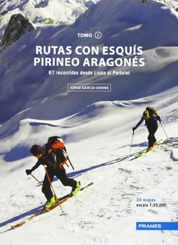 Rutas Con Esquís Pirineo Aragonés. 67 Recorridos Desde Linza Al Portalet - Tomo I (Rutas Esquis Pirineo Aragones) Rutas Con Esquís Pirineo Aragonés. 67 Recorridos Desde Linza Al Portalet - Tomo I (Rutas Esquis Pirineo Aragones)
