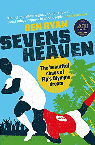 Sevens Heaven: The Beautiful Chaos of Fiji’s Olympic Dream: WINNER OF THE TELEGRAPH SPORTS BOOK OF THE YEAR 2019