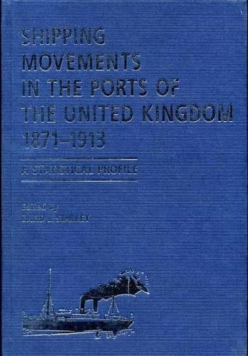 Shipping Movements in the Ports of the United Kingdom, 1871-1913: A Statistical Profile (Exeter Maritime Studies)