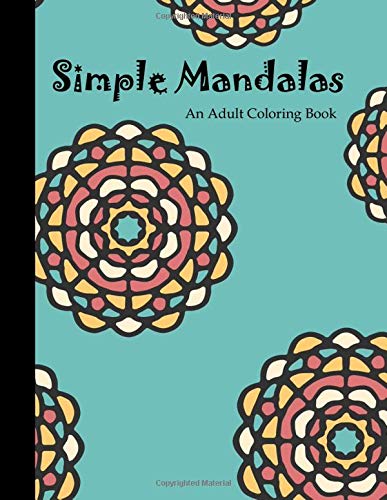 Simple Mandalas: An Adult Coloring Book: 25 Design Stress Relieving Designs to Help you Relax as you Color, Fun, Easy, Memorable - 8.5x11" (Mandala Coloring All Day)
