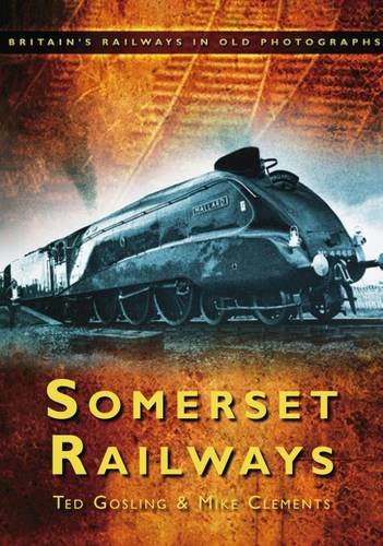 Somerset Railways: Britain's Railways in Old Photographs