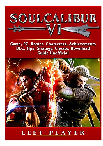 Soulcalibur VI Game, PC, Roster, Characters, Achievements, DLC, Tips, Strategy, Cheats, Download, Guide Unofficial