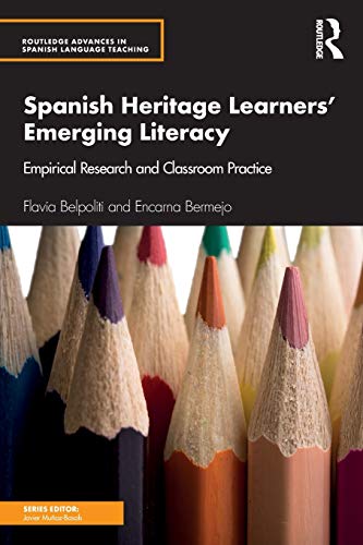 Spanish Heritage Learners' Emerging Literacy: Empirical Research and Classroom Practice (Routledge Advances in Spanish Language Teaching)
