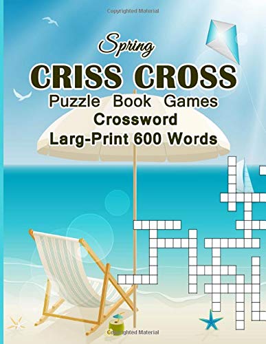 Spring Criss Cross Puzzle Book Games Crossword: Larg-Print 600 Words Happy New Year 2019 Games Brain for adults and kids