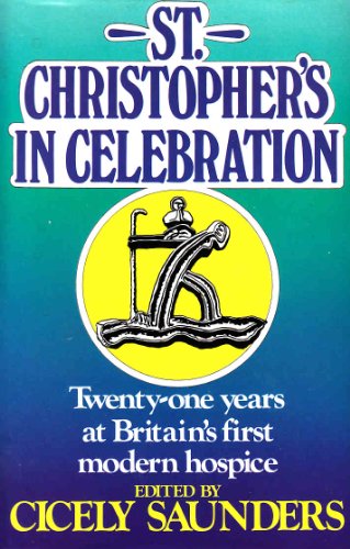 St. Christopher's in Celebration: Twenty One Years of Britain's First Modern Hospice