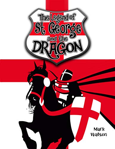 St George and the Dragon: The Legend of Saint George and the Dragon (Mark Watson Children's Books) (English Edition)