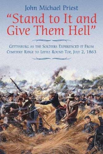 “Stand to it and Give Them Hell”: Gettysburg as the Soldiers Experienced it from Cemetery Ridge to Little Round Top, July 2, 1863