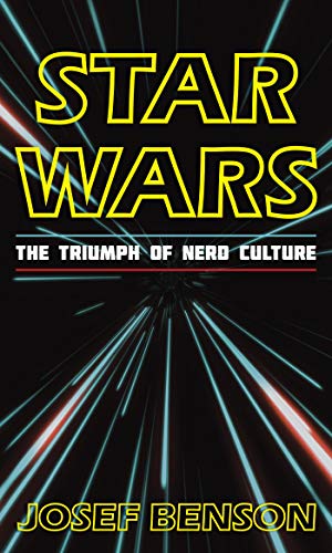 Star Wars: The Triumph of Nerd Culture (English Edition)