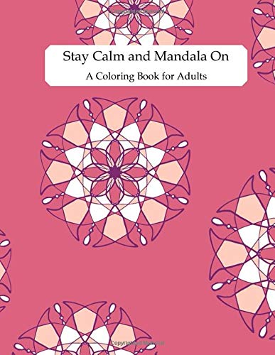 Stay Calm and Mandala On: A Coloring Book for Adults: 25 Design Stress Relieving Designs to Help you Relax as you Color, Fun, Easy, Memorable - 8.5x11" (Mandala Coloring All Day)