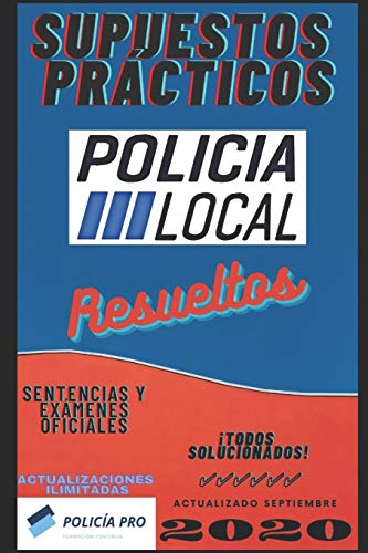 SUPUESTOS PRÁCTICOS POLICÍA LOCAL RESUELTOS: Casos Prácticos de Policía Local, todos solucionados y explicados. 1ª EDICIÓN Septiembre 2020.: Casos ... y explicados. 1a EDICIÓN Septiembre 2020. SUPUESTOS PRÁCTICOS POLICÍA LOCAL RESUELTOS: Casos Prácticos de Policía Local, todos solucionados y explicados. 1ª EDICIÓN Septiembre 2020.: Casos ... y explicados. 1a EDICIÓN Septiembre 2020.