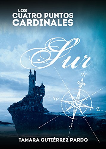 Sur: Segunda parte de la saga Los Cuatro Puntos Cardinales Sur: Segunda parte de la saga Los Cuatro Puntos Cardinales